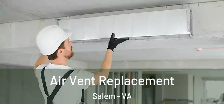 Air Vent Replacement Salem - VA
