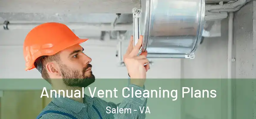 Annual Vent Cleaning Plans Salem - VA