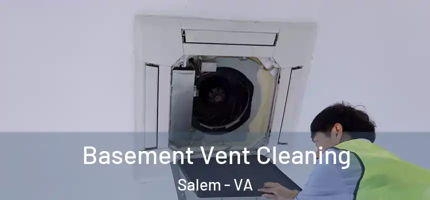Basement Vent Cleaning Salem - VA