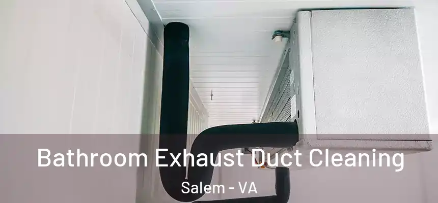  Bathroom Exhaust Duct Cleaning Salem - VA