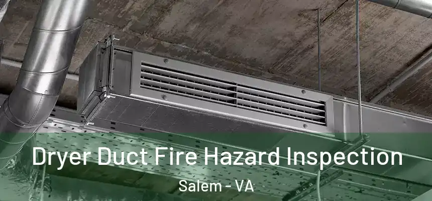 Dryer Duct Fire Hazard Inspection Salem - VA