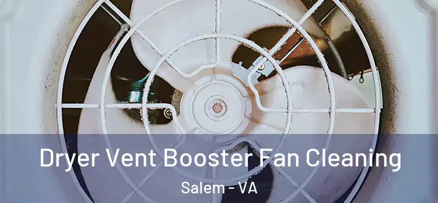  Dryer Vent Booster Fan Cleaning Salem - VA