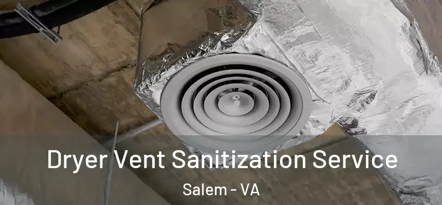 Dryer Vent Sanitization Service Salem - VA
