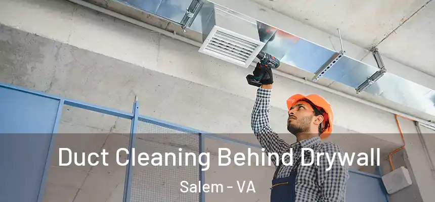 Duct Cleaning Behind Drywall Salem - VA
