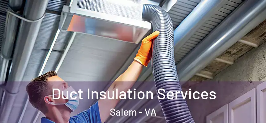 Duct Insulation Services Salem - VA