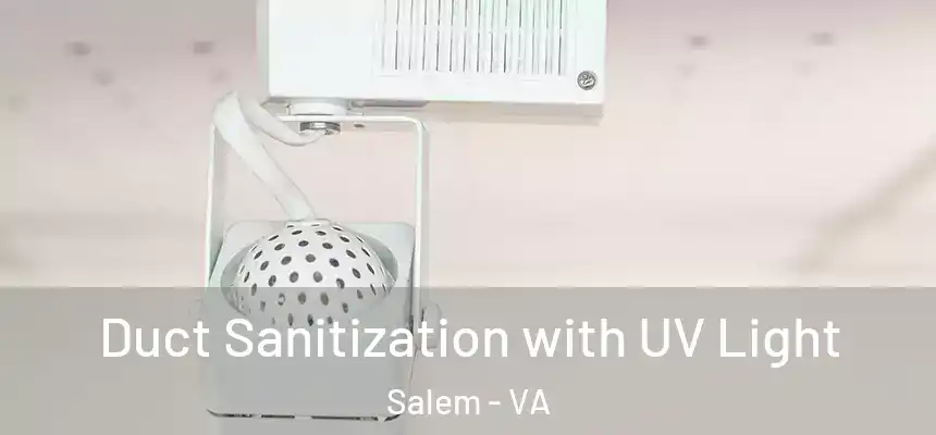 Duct Sanitization with UV Light Salem - VA