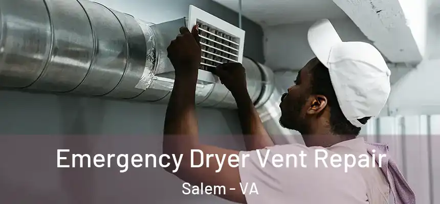 Emergency Dryer Vent Repair Salem - VA