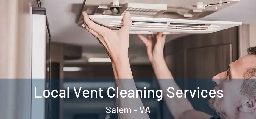 Local Vent Cleaning Services Salem - VA
