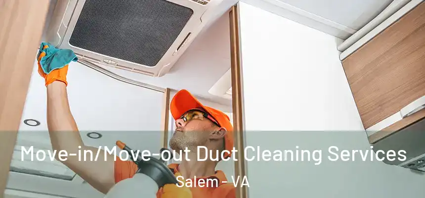  Move-in/Move-out Duct Cleaning Services Salem - VA