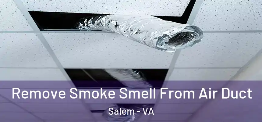 Remove Smoke Smell From Air Duct Salem - VA