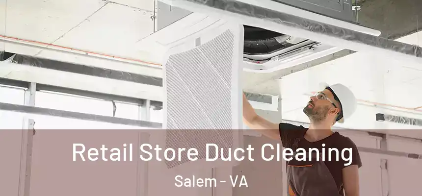 Retail Store Duct Cleaning Salem - VA