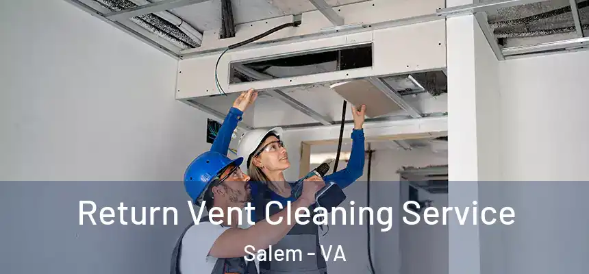 Return Vent Cleaning Service Salem - VA
