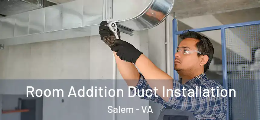  Room Addition Duct Installation Salem - VA