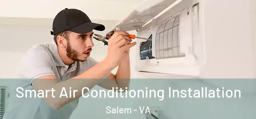  Smart Air Conditioning Installation Salem - VA