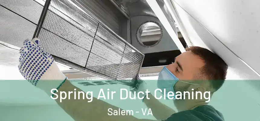 Spring Air Duct Cleaning Salem - VA
