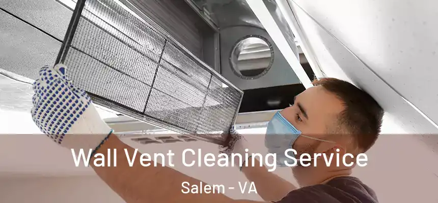 Wall Vent Cleaning Service Salem - VA